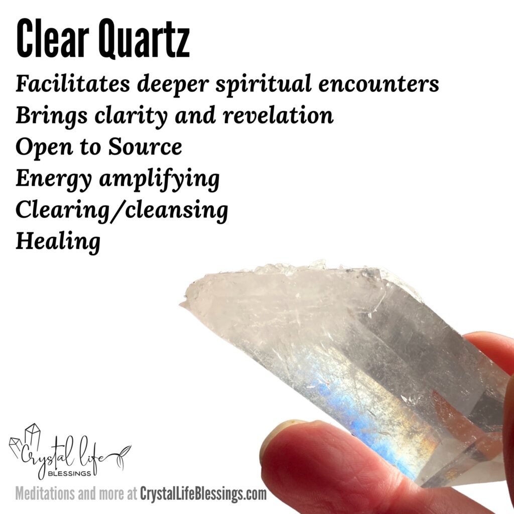 Clear Quartz properties: Facilitates deeper spiritual encounters, Brings clarity and revelation, Open to Source, Energy amplifying, Clearing/cleansing, Healing. Meditations and more at CrystalLifeBlessings.com