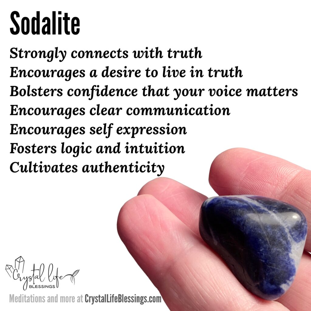 Sodalite properties recap: encourages clear communication and self expression, bolsters confidence that you are worth being heard, strongly connects with truth and encourages a desire to live in truth, fosters logic and intuition, cultivates authenticity. Meditations and more at CrystalLifeBlessings.com