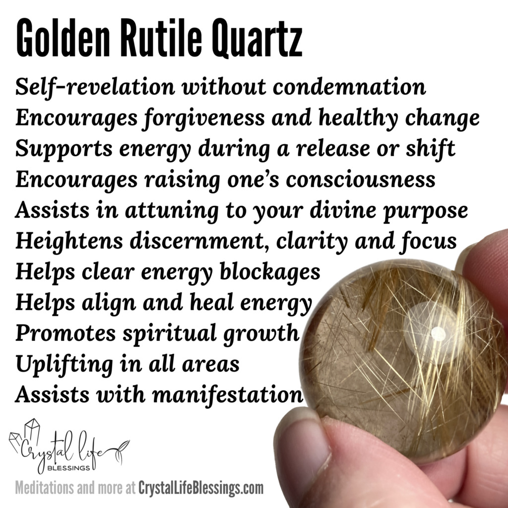 Golden Rutile Quartz properties recap: Helps align and heal energy, promotes spiritual growth, facilitates self-revelation without condemnation and encourages forgiveness and healthy change, supports energy during a release or shift, encourages raising one’s consciousness to the highest level, helps clear energy blockages, assists in attuning to your divine purpose, assists with manifestation, heightens discernment, encourages greater clarity and focus, uplifting in all areas Meditations and more at CrystalLifeBlessings.com